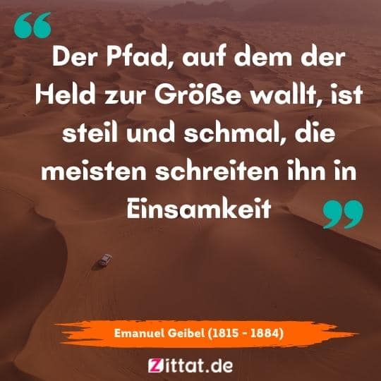 Der Pfad, auf dem der Held zur Größe wallt, ist steil und schmal, die meisten schreiten ihn in Einsamkeit.