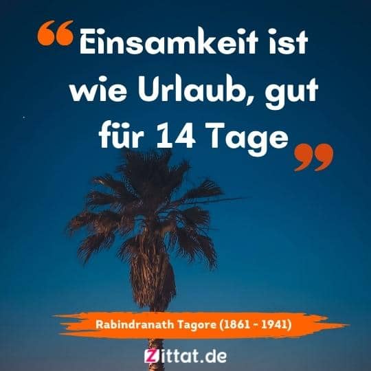 Einsamkeit ist wie Urlaub, gut für 14 Tage.