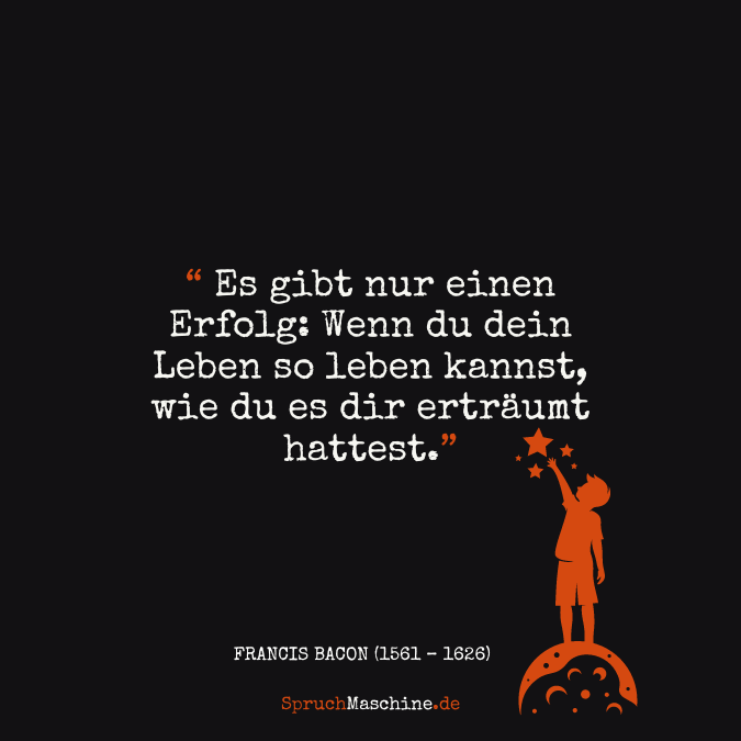 Es gibt nur einen Erfolg: Wenn du dein Leben so leben kannst, wie du es dir erträumt hattest.