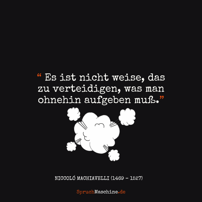 Es ist nicht weise, das zu verteidigen, was man ohnehin aufgeben muß.